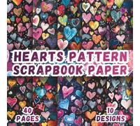 Hearts Pattern Scrapbook Paper: 10 Vibrant Designs, 8.5 x 8.5 Inch Double-Sided, 40 Pages for Collage Art, Ephemera, Journaling, Paper Crafting, Mixed Media And Scrapbooking