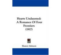 Hearts Undaunted: A Romance of Four Frontiers (1917) Atkinson, Eleanor (Auteur)