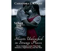 Hearts Unleashed in Strange Places: Three Unlikely Loves That Defy Distance, Differences, and the Past