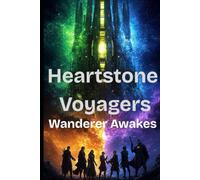 Heartstone Voyagers Book 1 - The Wanderer Awakes: When Science Meets Magic