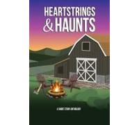 Heartstrings & Haunts: Eight Short Stories To Make Your Heart Race From Romantic Thrills To Suspenseful Chills
