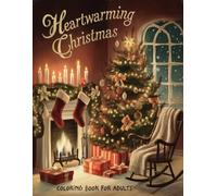 Heartwarming Christmas Coloring Book for Adults: Cozy Holiday Scenes and Festive Designs for Relaxation, Mindfulness, and Seasonal Joy