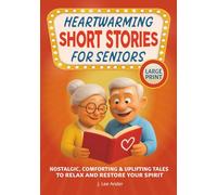 Heartwarming Short Stories for Seniors: Nostalgic, Comforting, and Uplifting Tales to Relax and Restore Your Spirit