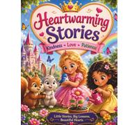 Heartwarming Stories for Little Hearts: Three Magical Tales About Kindness, Friendship, and Patience