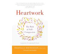 Heartwork: The Path of Self-Compassion-9 Practices for Opening the Heart