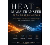 HEAT AND MASS TRANSFER FROM FIRST PRINCIPLES: Conduction, Convection, and Radiation with Solved Problems in SI Units