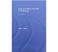 Heat and Mass Transfer in Buildings Keith J. Moss (Auteur)
