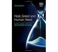 Heat, Greed and Human Need: Climate Change, Capitalism and Sustainable Wellbeing