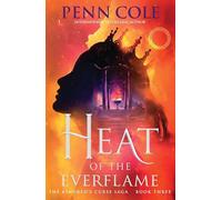 Penn Cole – Heat of the Everflame – Troisième tome spectaculaire et palpitant de la série romantasy