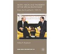 Heath, Nixon and the Rebirth of the Special Relationship, Global Conflict and Security Since 1945 Niklas H. Rossbach, Niklas Rossbach (Auteur)