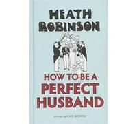 Heath Robinson: How to be a Perfect Husband - [Version Originale] W Heath Robinson, Brown (Auteur)
