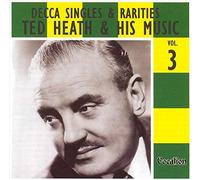 Heath, Ted & His Music - Decca Singles & Rarities Volume 3