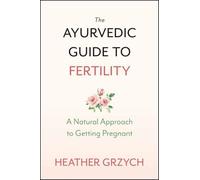 The Ayurvedic Guide to Fertility: A Natural Approach to Getting Pregnant