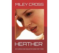 HEATHER: MY CURIOUS AND INQUISITIVE MIND PART THREE