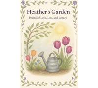 Heather's Garden: Poems of Love, Light, and Legacy