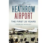 Heathrow Airport: The First 25 Years