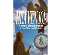 Heaven 101: A Journey Through Heaven Across Time and Culture