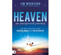 Heaven, an Unexpected Journey: One Man's Experience with Heaven, Angels, and the Afterlife