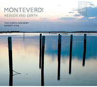 Heaven and Earth. Monteverdi : Arias et Madrigaux. Sampson, King's Consort, King