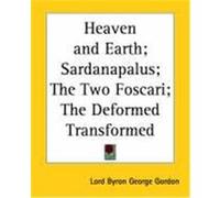 Heaven And Earth; Sardanapalus; the Two Foscari; the Deformed Transformed Byron George Gordon (Auteur)