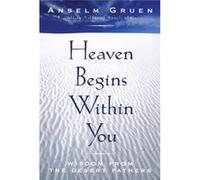Heaven Begins Within You Wisdom from the Desert Fathers by Anselm Gruen Anselm Gruen (Auteur)