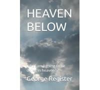 HEAVEN BELOW: What am I going to be doing in heaven?