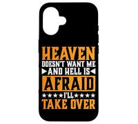 Heaven Doesn't Want Me and Hell is Afraid I'll Take Over |- Coque pour iPhone 16