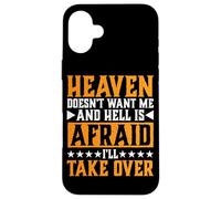 Heaven Doesn't Want Me and Hell is Afraid I'll Take Over |- Coque pour iPhone 16 Plus