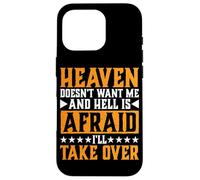 Heaven Doesn't Want Me and Hell is Afraid I'll Take Over |- Coque pour iPhone 16 Pro