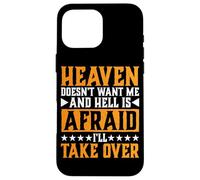 Heaven Doesn't Want Me and Hell is Afraid I'll Take Over |- Coque pour iPhone 16 Pro Max