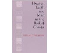 Heaven, Earth and Man in the Book of Changes Hellmut Wilhelm (Auteur)