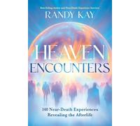Heaven Encounters 140 Near-Death Experiences Revealing the Afterlife - Randy Kay - Charisma House - ebook (ePub) - Livre