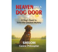 Heaven Has a Dog Door: A Dog's Quest to Solve the Greatest Mystery