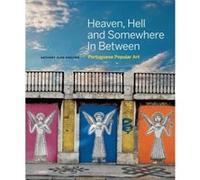 Heaven Hell and Somewhere In Between Portuguese Popular Art by Anthony Alan Shelton Anthony Alan Shelton (Auteur)