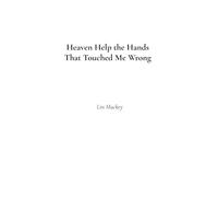 Heaven Help the Hands That Touched Me Wrong