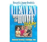 Heaven Help the Home Today Howard Hendricks, Jeanne Hendricks (Auteur)
