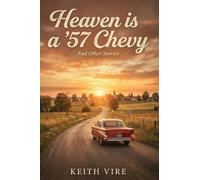 Heaven is a '57 Chevy: And other Stories. A Collection