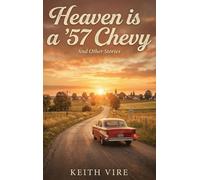 Heaven is a '57 Chevy: And other Stories. A Collection