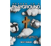 Heaven is a Playground: walking through memories of Life, Love and Praise