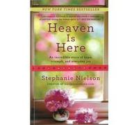 Heaven Is Here : An Incredible Story of Hope, Triumph, and Everyday Joy Stephanie Nielson (Auteur)