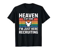 Heaven is My Home I'm Just Here Recruiting T-Shirt