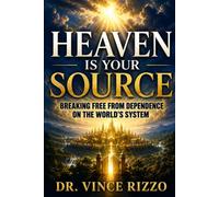 Heaven Is Your Source: Breaking Free From Dependence on the World’s System