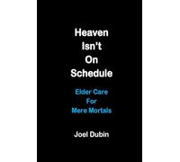 Heaven Isn't On Schedule: Elder Care For Mere Mortals