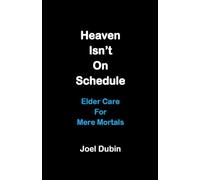Heaven Isn't On Schedule: Elder Care For Mere Mortals