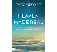 Heaven Made Real: A Biblical Guide to the Afterlife and Eternity