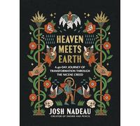 Heaven Meets Earth: A 40-Day Journey of Transformation Through the Nicene Creed (A Devotional)