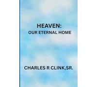 HEAVEN: OUR ETERNAL HOME