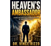 HEAVEN’S AMBASSADOR: Living on Earth as a Representative of Another Kingdom