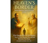 Heaven’s Border: Your Spiritual Immigration Guide: What Happens When St. Paul Registers You, St. Peter Releases You, and God Welcomes You Home