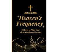 Heaven’s Frequency: A 30-Day Christian Gratitude Journal and Biblical Affirmation Devotional: Reprogram your mind, speak God’s truth, and manifest ... declarations and gratitude prompts